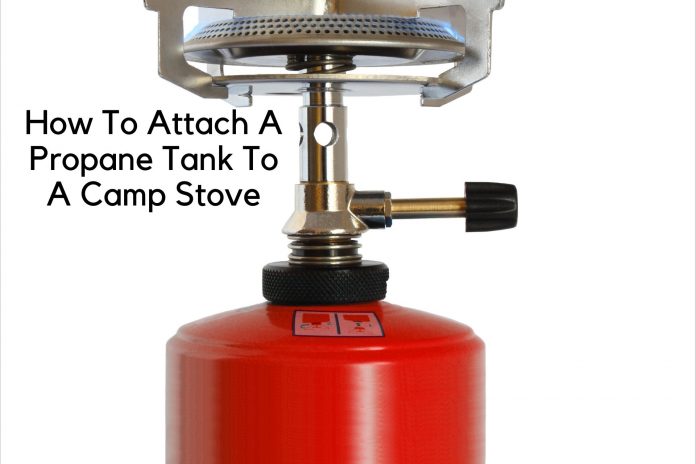 How To Attach A Propane Tank To A Camp Stove